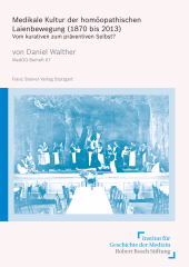 E-book, Medikale Kultur der homöopathischen Laienbewegung (1870 bis 2013) : Vom kurativen zum präventiven Selbst?, Franz Steiner Verlag GmbH