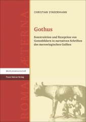 E-book, Gothus : Konstruktion und Rezeption von Gotenbildern in narrativen Schriften des merowingischen Gallien, Franz Steiner Verlag GmbH
