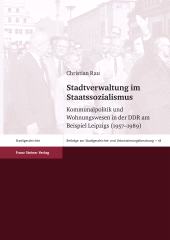 E-book, Stadtverwaltung im Staatssozialismus : Kommunalpolitik und Wohnungswesen in der DDR am Beispiel Leipzigs (1957-1989), Franz Steiner Verlag GmbH