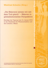 E-book, "Die Sklaverei setzen wir mit dem Tod gleich" - Sklaven in globalhistorischer Perspektive : Beiträge der Tagung vom 14. Januar 2016 in der Akademie der Wissenschaften und der Literatur, Mainz, Franz Steiner Verlag GmbH