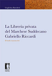 E-book, La libreria privata del marchese suddecano Gabriello Riccardi : il fondo manoscritti, Bartoletti, Guglielmo, Firenze University Press