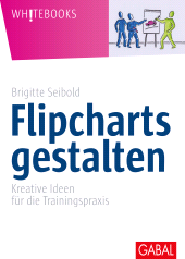 eBook, Flipcharts gestalten : Kreative Ideen für die Trainingspraxis, GABAL Verlag