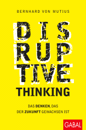 eBook, Disruptive Thinking : Das Denken, das der Zukunft gewachsen ist, GABAL Verlag