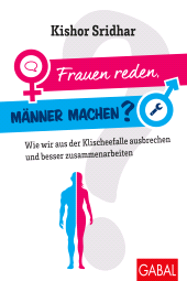 eBook, Frauen reden, Männer machen? : Wie wir aus der Klischeefalle ausbrechen und besser zusammenarbeiten, GABAL Verlag