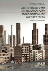 eBook, L'architettura del grano a Matera : il Mulino Alvino. frammenti di tecnologie costruttive del '900, Pagliuca, Antonello, 1979-, Gangemi