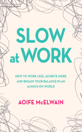 E-book, Slow at Work : How to work less, achieve more and regain your balance in an always-on world, Gill Books