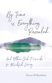 E-book, By Time is Everything Revealed : And Other Irish Proverbs for Mindful Living, Gill Books