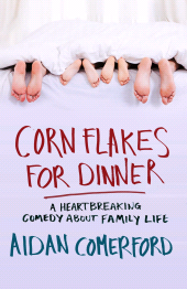 E-book, Corn Flakes for Dinner : A heartbreaking comedy about family life, Gill Books