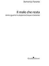 eBook, Il male che resta : armi e guerra in utopia tra Cinque e Seicento, Taranto, Domenico, Guida editori