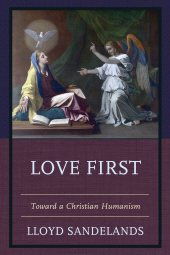 E-book, Love First : Toward a Christian Humanism, Hamilton Books