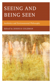 E-book, Seeing and Being Seen : Aesthetics and Environmental Philosophy, Hamilton Books