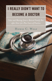 E-book, I Really Didn't Want to Become a Doctor : Tales and Musings from a Family Doc Retired After 50-Plus Years, Hamilton Books