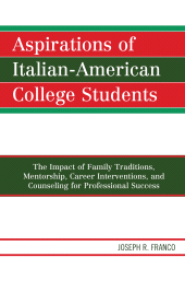 E-book, Aspirations of Italian-American College Students : The Impact of Family Traditions, Mentorship, Career Interventions, and Counseling for Professional Success, Hamilton Books