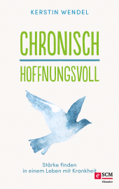 eBook, Chronisch hoffnungsvoll : Stärke finden in einem Leben mit Krankheit, Hänssler