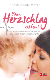 eBook, Einen Herzschlag entfernt : Die Geschichte einer Mutter, die für das Leben ihres Sohnes kämpfte, Hänssler