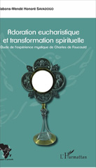 E-book, Adoration eucharistique et transformation spirituelle : étude de l'expérience mystique de Charles de Foucauld, L'Harmattan
