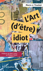 eBook, L'art (d'être) idiot, Truchot, Pierre J., 1963-, L'Harmattan