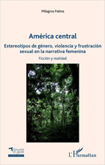 eBook, América central : estereotipos de género, violencia y frustracion sexual en la narrativa femenina : ficcion y realidad, L'Harmattan