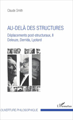 eBook, Déplacements post-structuraux : Deleuze, Derrida, Lyotard, vol. 2 : Au-delà des structures, Smith, Claude, L'Harmattan