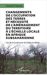 E-book, Changements de l'occupation des terres et nécessité de l'aménagement du territoire à l'échelle locale en Afrique subsaharienne : cas de la commune de Djidja au Bénin, L'Harmattan