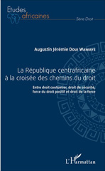 eBook, La République centrafricaine à la croisée des chemins du droit : entre droit coutumier, droit de sécurité, force du droit positif et droit de la force, L'Harmattan