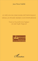 E-book, Le déclin du discours métaphysique dans la pensée arabe contemporaine : essai sur le positivisme logique de Zakî Najîb Mahmûd, L'Harmattan