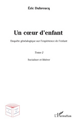 E-book, Un coeur d'enfant ? : enquête généalogique sur l'expérience de l'enfant, vol. 2 : Socialiser et libérer, L'Harmattan