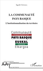 E-book, La Communauté Pays basque : l'institutionnalisation du territoire, Urteaga, Eguzki, L'Harmattan