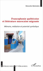 E-book, Francophonie québécoise et littérature marocaine migrante : mémoire, médiation et potentiel symbolique, Benfares, Mostafa, L'Harmattan