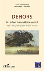E-book, Dehors : ces milieux qui nous trans-forment : récits éco-biographiques nés d'ateliers d'écriture, L'Harmattan