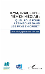E-book, ILYM, Irak Libye Yémen médias : quel rôle pour les médias dans les pays en crise ?, L'Harmattan