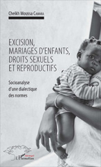 E-book, Excision, mariages d'enfants, droits sexuels et reproductifs : socioanalyse d'une dialectique des normes, Camara, Cheikh Moussa, L'Harmattan Sénégal