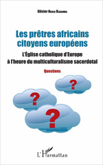 eBook, Les prêtres africains citoyens européens : l'Église catholique d'Europe à l'heure du multiculturalisme sacerdotal : questions, L'Harmattan