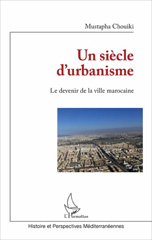 eBook, Un siècle d'urbanisme : le devenir de la ville marocaine, L'Harmattan