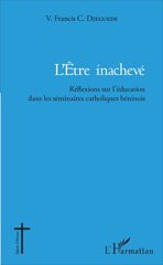E-book, L'être inachevé : réflexions sur l'éducation dans les séminaires catholiques béninois, Djeguede, V Francis C., L'Harmattan