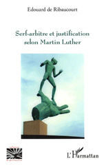 E-book, Serf-arbitre et justification selon Martin Luther : essai, Ribaucourt, Édouard de., L'Harmattan