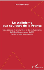 E-book, Le stalinisme aux couleurs de la France : les processus de structuration et de déstructuration de l'identité communiste du PCF : de 1945 au milieu des années 1970, L'Harmattan