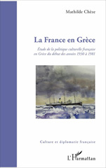E-book, La France en Grèce : étude de la politique culturelle française en Grèce du début des années 1930 à 1981, L'Harmattan