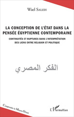 eBook, La conception de l'État dans la pensée égyptienne contemporaine : continuités et ruptures dans l'interprétation des liens entre religion et politique, L'Harmattan
