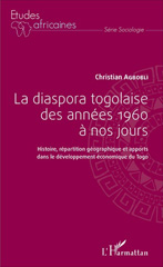 eBook, La diaspora togolaise des années 1960 à nos jours : histoire, répartition géographique et apports dans le développement économique du Togo, L'Harmattan