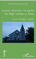 E-book, Les prières d'exorcisme et de guérison dans l'Église catholique en Afrique : lecture théologique et pastorale, L'Harmattan