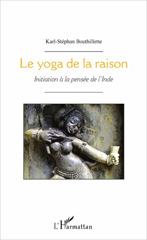 E-book, Le yoga de la raison : initiation à la pensée de l'Inde, Bouthillette, Karl-Stéphan, L'Harmattan