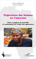 E-book, Trajectoires de femmes au Cameroun : entre complexe du masculin et contestation de l'ordre des apparences, L'Harmattan
