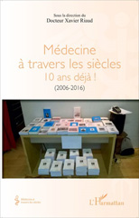 E-book, Médecine à travers les siècles : 10 ans déjà ! : 2006-2016, L'Harmattan