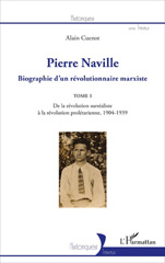 E-book, Pierre Naville : biographie d'un révolutionnaire marxiste, vol. 1 : De la révolution surréaliste à la révolution prolétarienne, 1904-1939, Cuenot, Alain, L'Harmattan