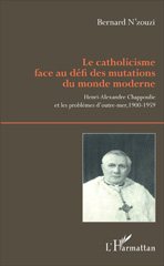E-book, Le catholicisme face au défi des mutations du monde moderne : Henri-Alexandre Chappoulie et les problèmes d'outre-mer, 1900-1959, L'Harmattan