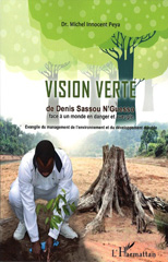 E-book, La vision verte de Denis Sassou-Nguesso face à un monde en danger et aveugle : évangile du management de l'environnement et du développement durable, L'Harmattan