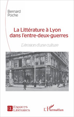 eBook, La littérature à Lyon dans l'entre-deux-guerres : l'érosion d'une culture, L'Harmattan