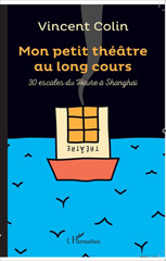 E-book, Mon petit théâtre au long cours : 30 escales du Havre à Shangaï, L'Harmattan