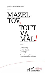 eBook, Mazel tov, tout va mal ! : Le Mensonge Le Bon Conseil Le Collège : Trois pièces inspirées par l'oeuvre de Cholem Aleikhem, Blumen, Jean-Henri, L'Harmattan